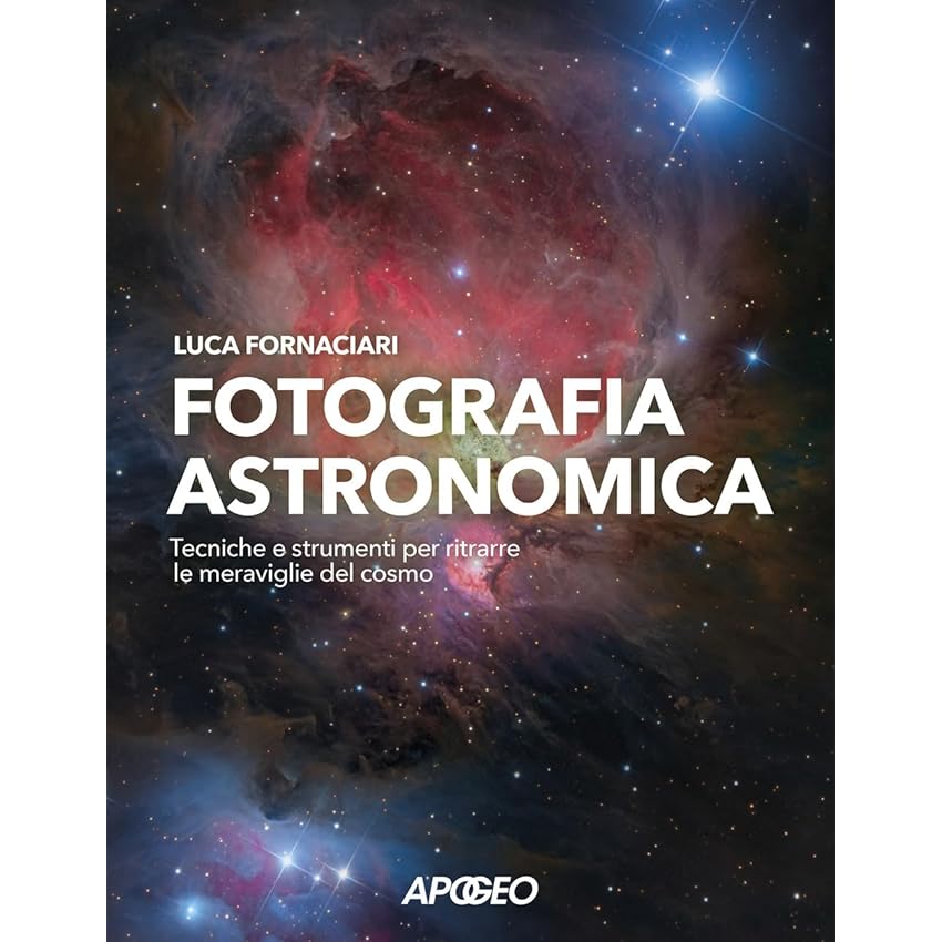 Fotografia astronomica. Tecniche e strumenti per ritrarre le meraviglie del cosmo Fotografia astronomica. Tecniche e strumenti per ritrarre le meraviglie del cosmo