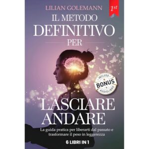 LASCIARE ANDARE: Smetti di Pensare Troppo Aumentando Fiducia e Autostima gestendo