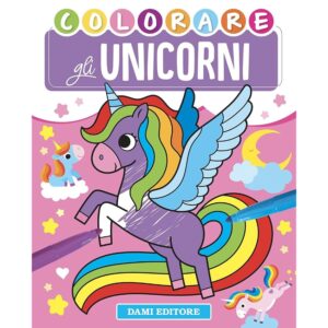 Colorare gli unicorni. Ediz. a colori